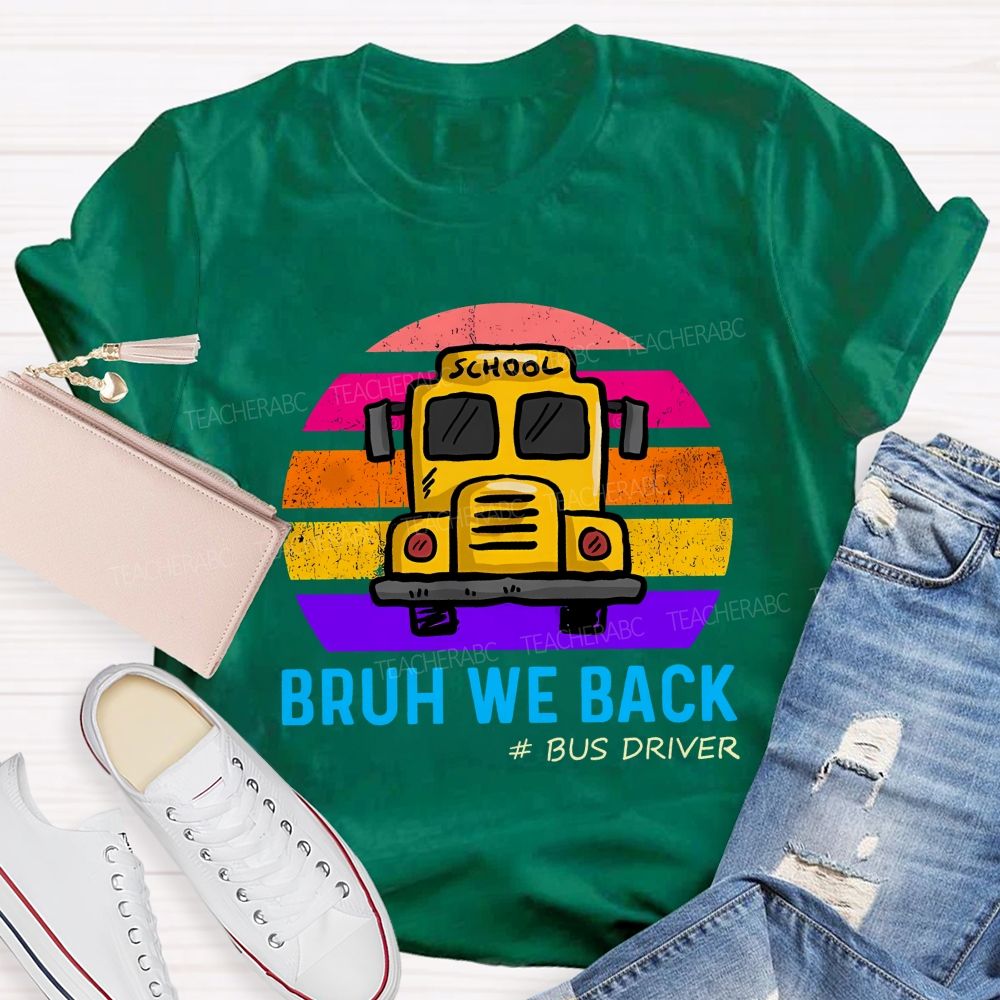 Bruh We Back Bus Driver Back To School Teacher T-Shirt