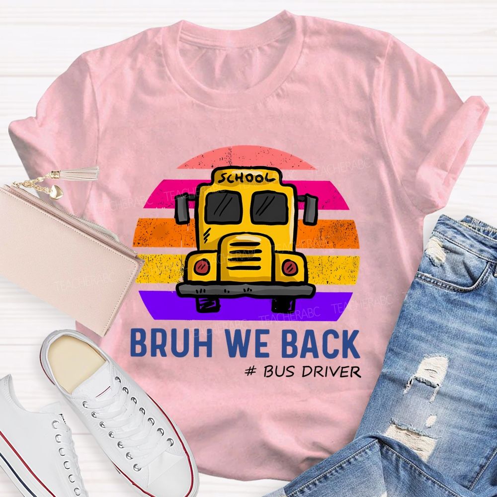 Bruh We Back Bus Driver Back To School Teacher T-Shirt