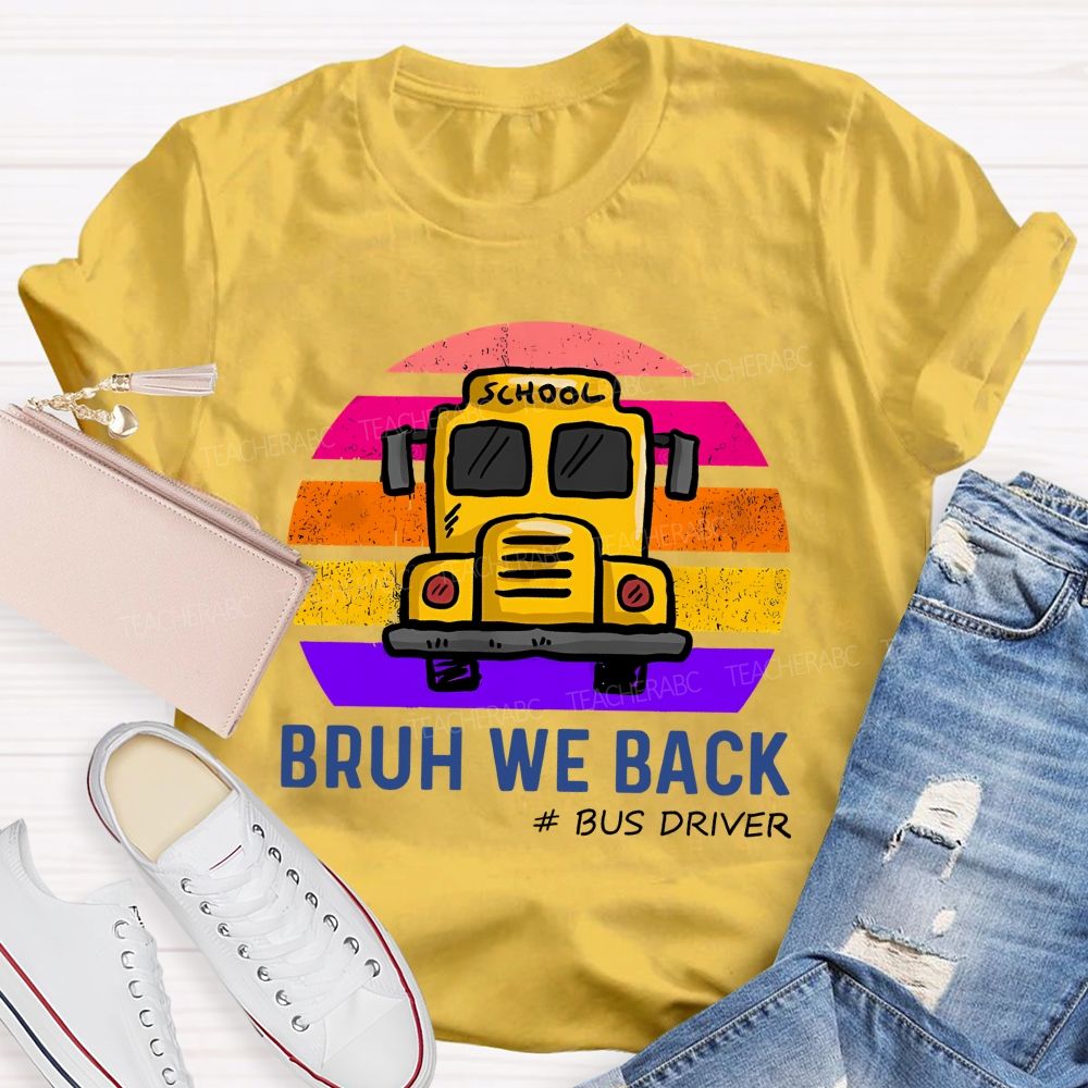 Bruh We Back Bus Driver Back To School Teacher T-Shirt