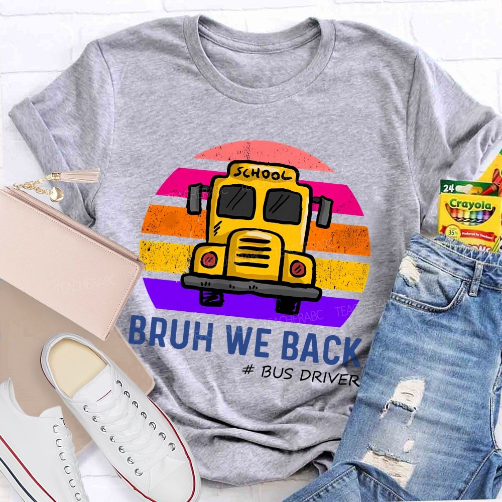 Bruh We Back Bus Driver Back To School Teacher T-Shirt