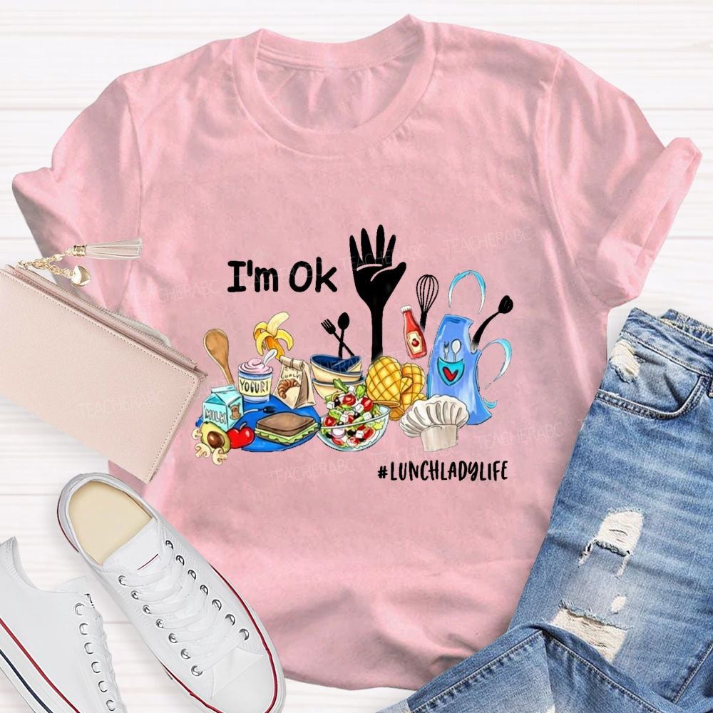 I'M Ok Lunch Lady Life Teacher T-Shirt