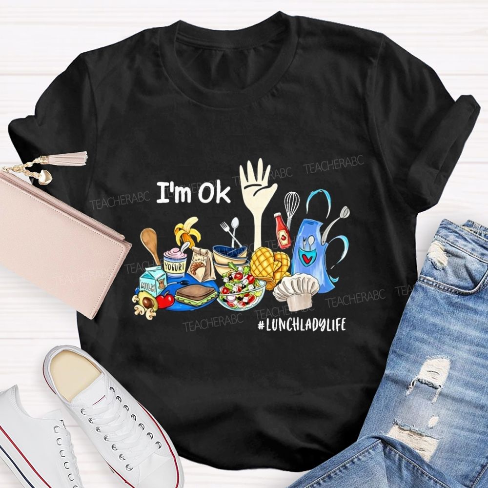 I'M Ok Lunch Lady Life Teacher T-Shirt