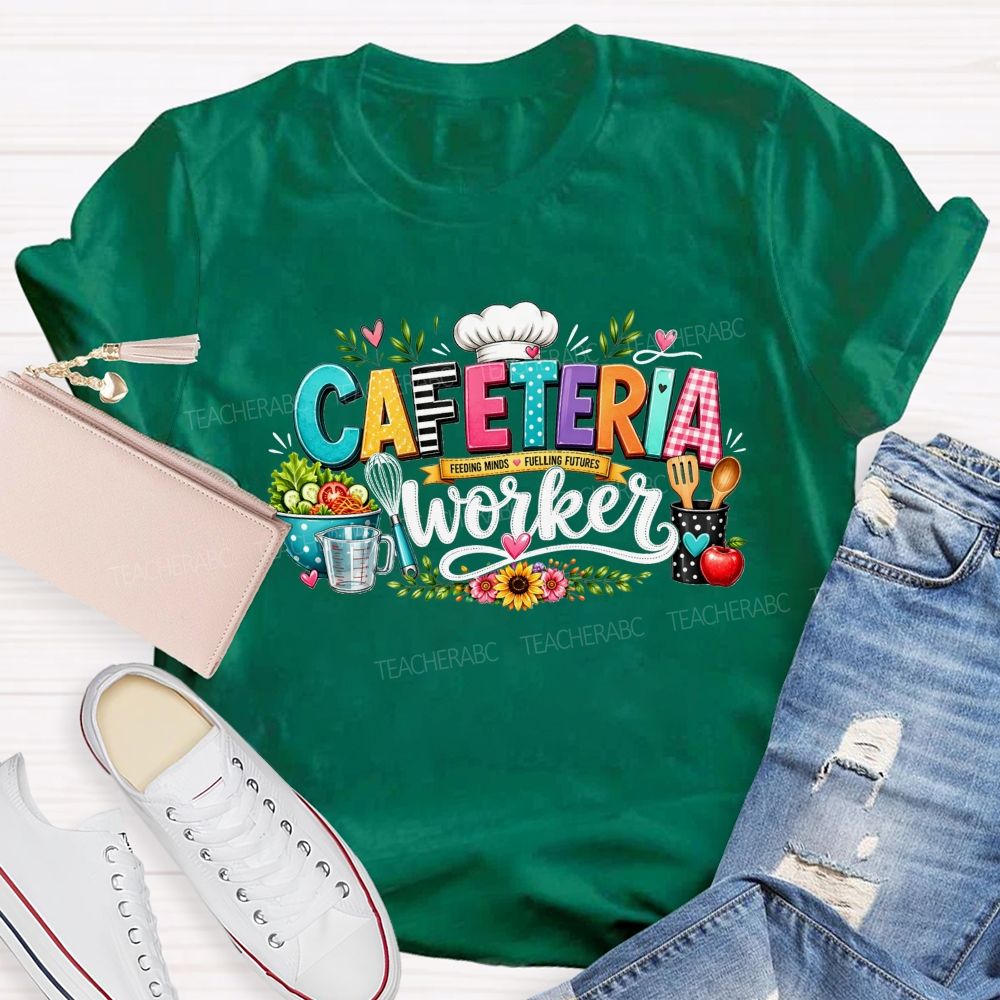 Cafeteria Worker Feeding Minds Fuelling Futures T-shirt
