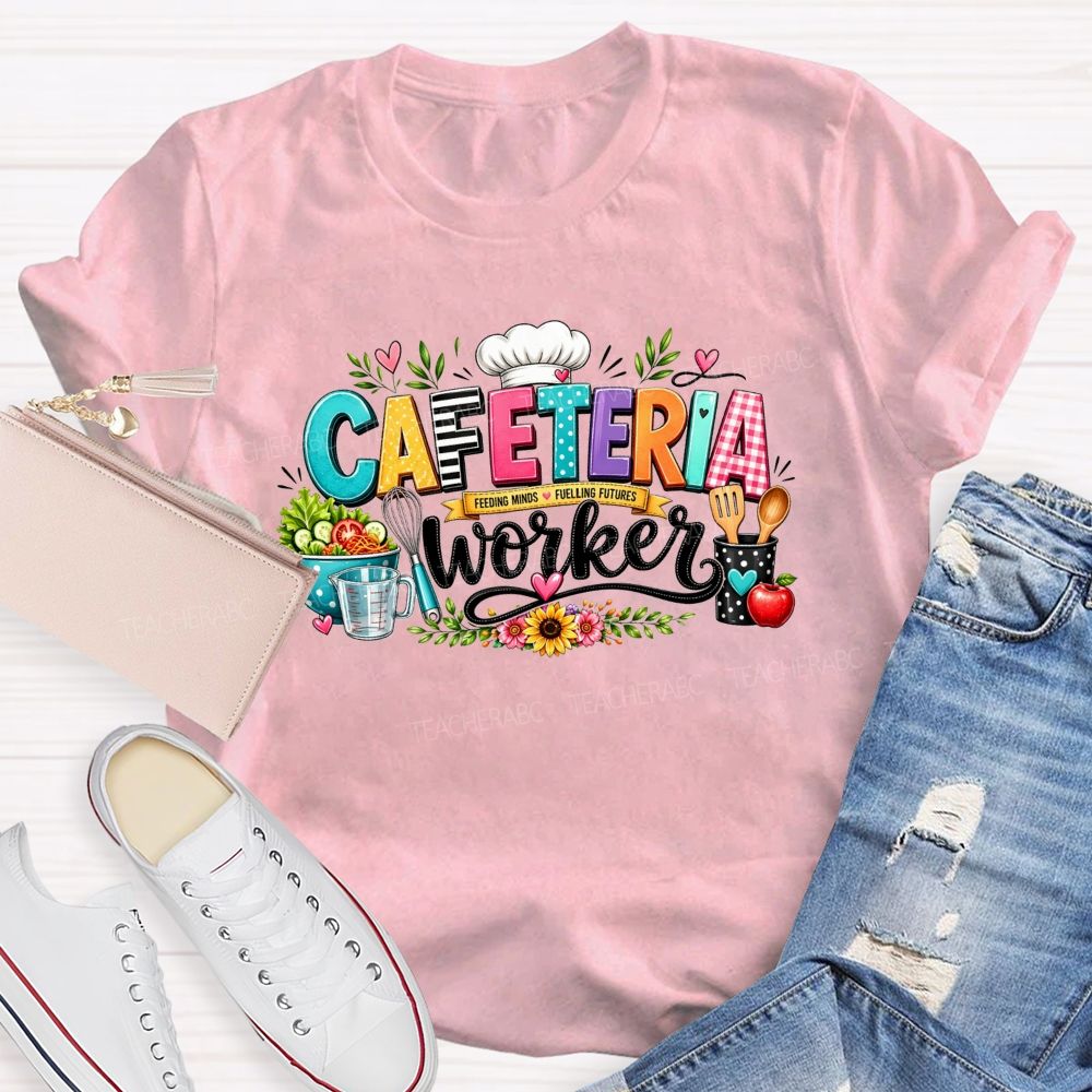 Cafeteria Worker Feeding Minds Fuelling Futures T-shirt