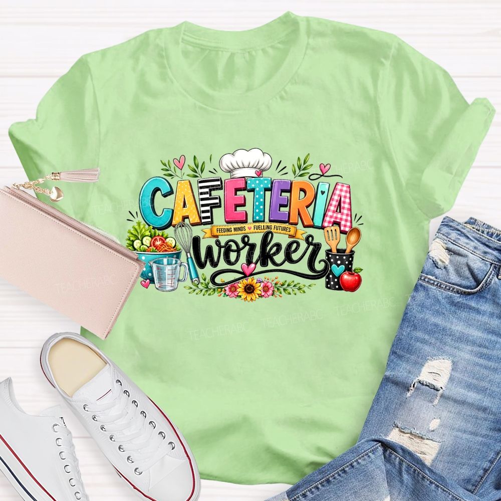 Cafeteria Worker Feeding Minds Fuelling Futures T-shirt