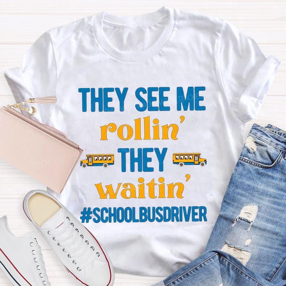 They See Me Rollin' They Waitin' School Bus Driver T-shirt