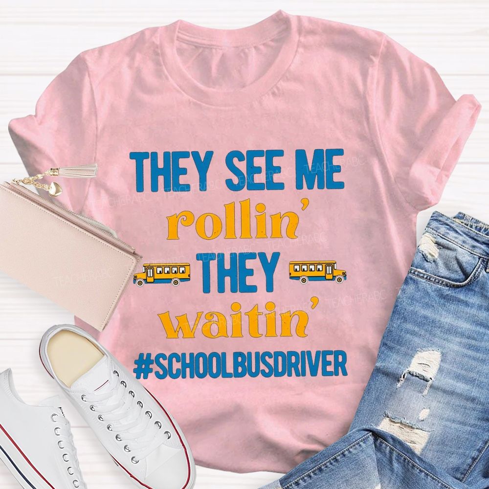 They See Me Rollin' They Waitin' School Bus Driver T-shirt