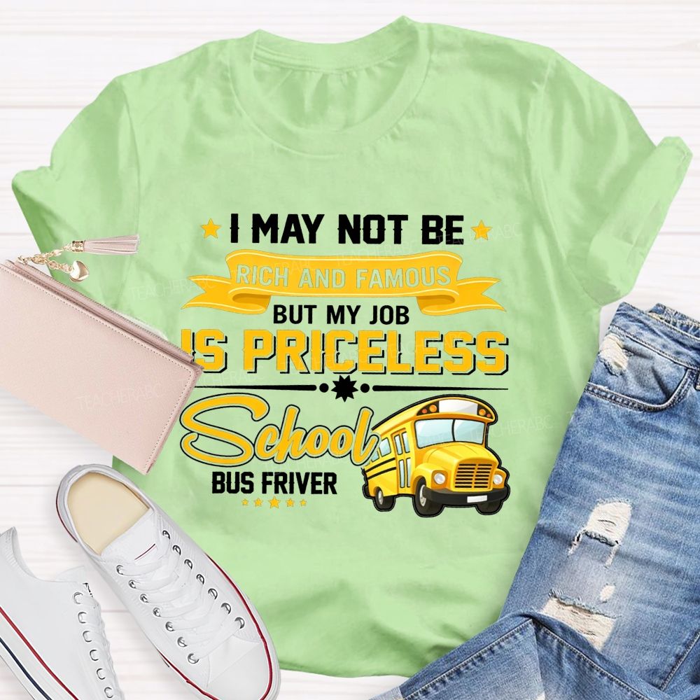I May Not Be Rich And Famous But My Job Is Priceless School Bus Driver T-shirt