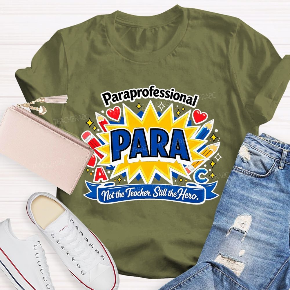 Paraprofessional Para Not The Teacher Still The Hero Teacher T-shirt