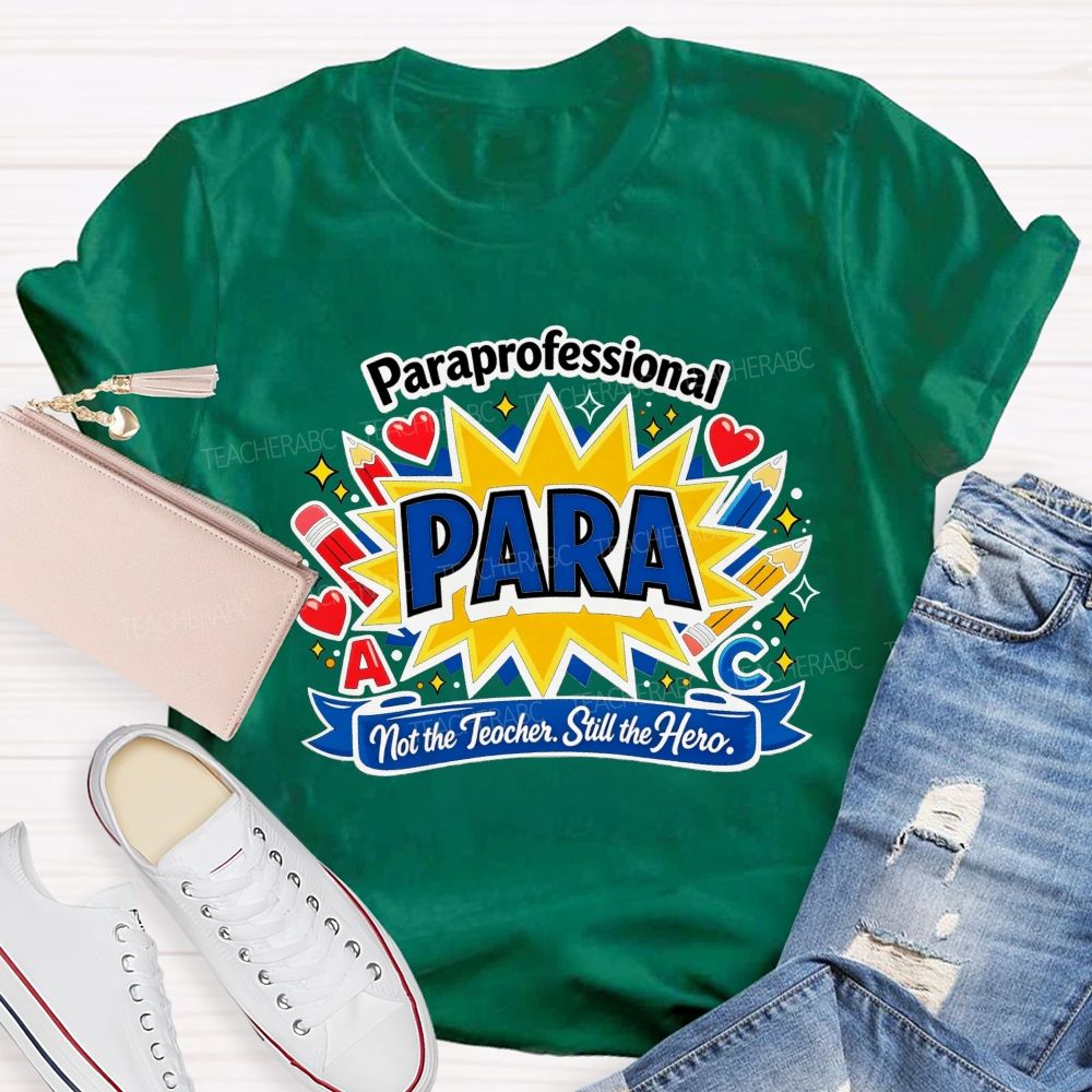 Paraprofessional Para Not The Teacher Still The Hero Teacher T-shirt