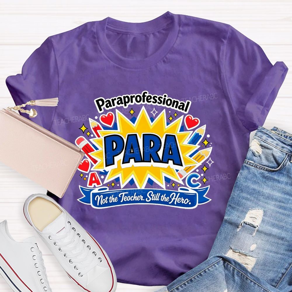 Paraprofessional Para Not The Teacher Still The Hero Teacher T-shirt