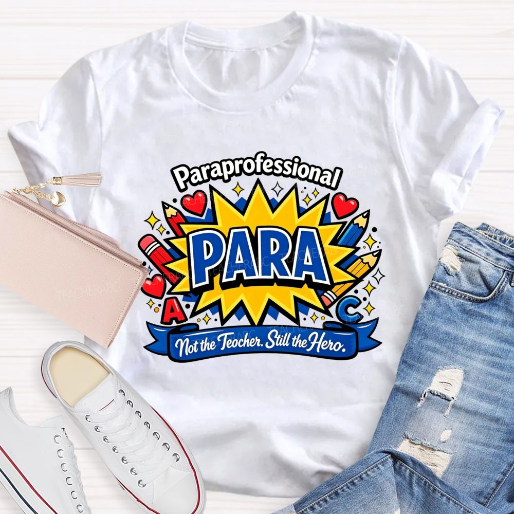 Paraprofessional Para Not The Teacher Still The Hero Teacher T-shirt