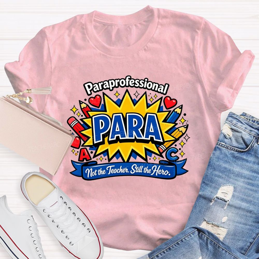 Paraprofessional Para Not The Teacher Still The Hero Teacher T-shirt
