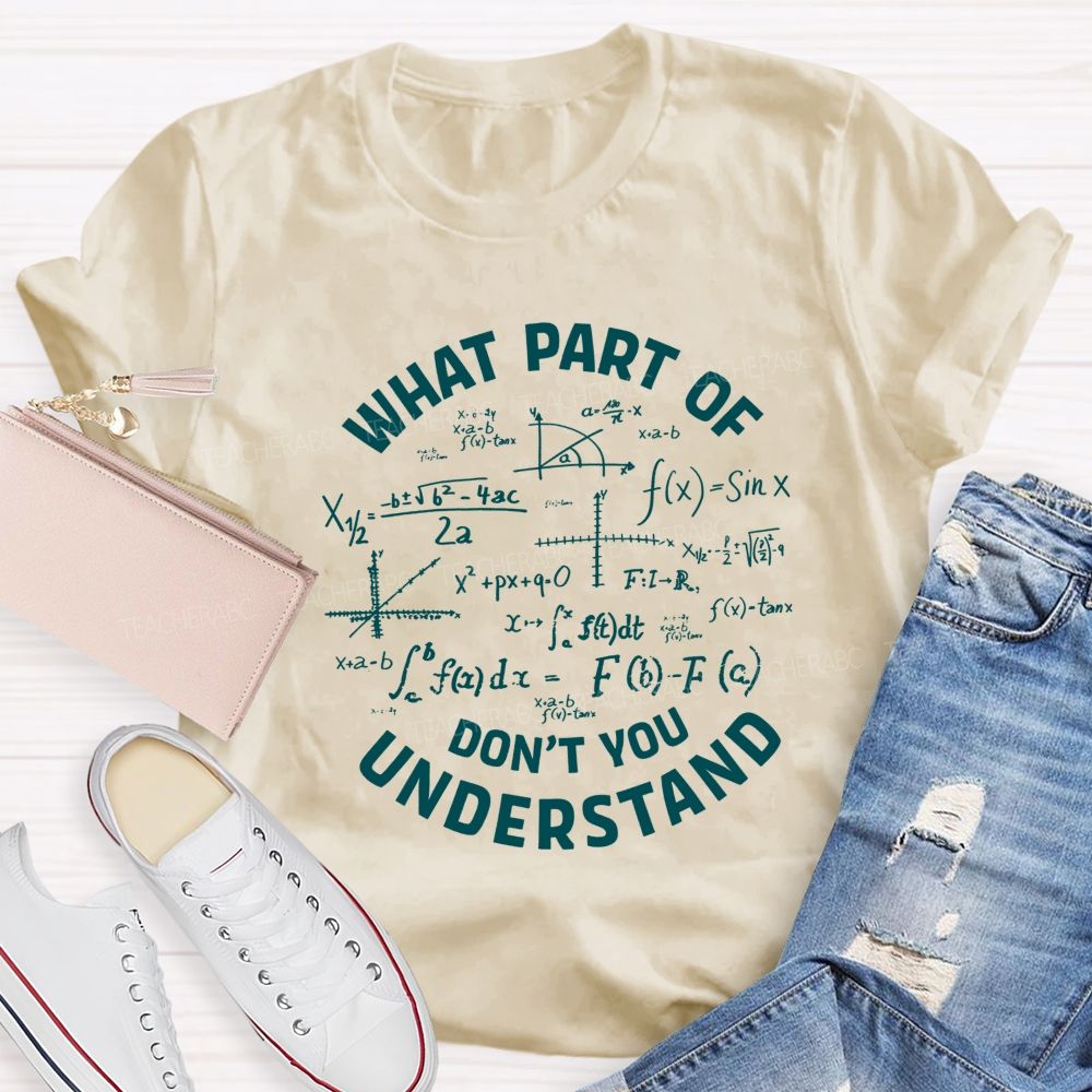 What Part Of Don'T You Understand Math Teacher T-shirt