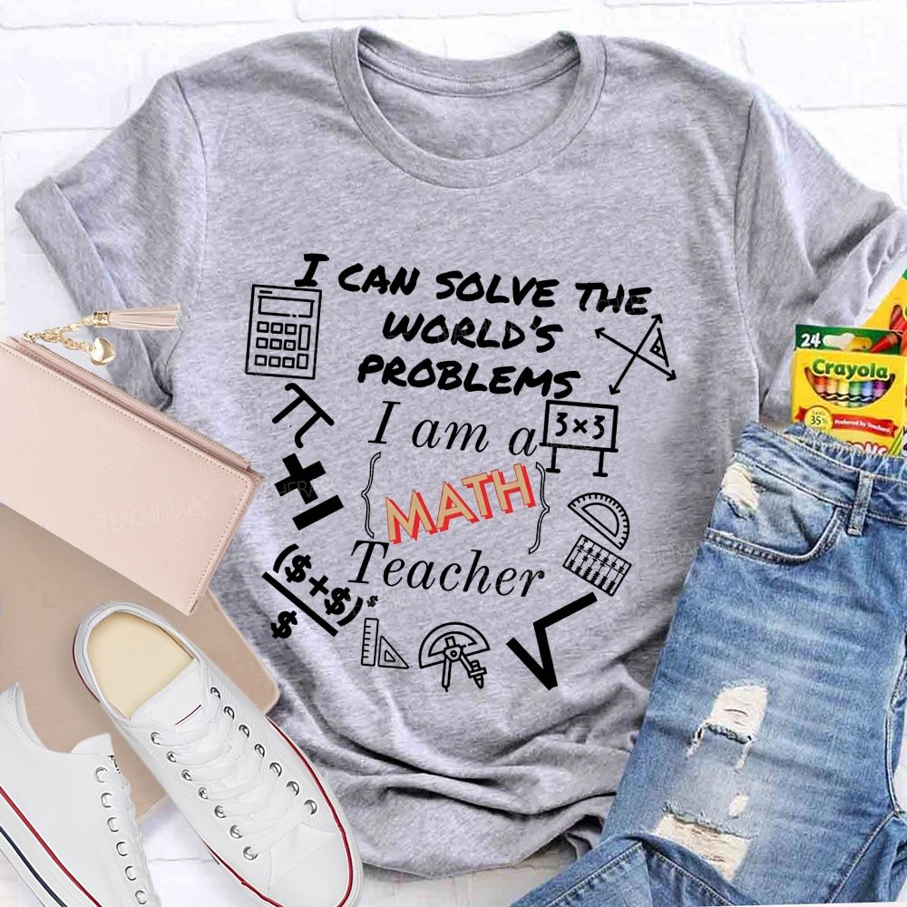 I Can Solve The World'S Problems I Am A Math Teacher T-shirt