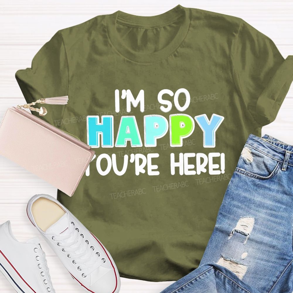I'M So Happy You'Re Here Back To School Teacher T-Shirt