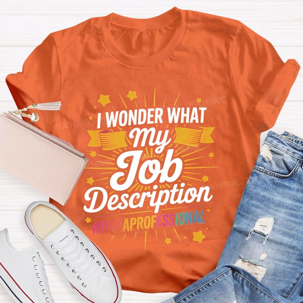 I Wonder What My Job Description Paraprofessional Little Stars Teacher T-shirt