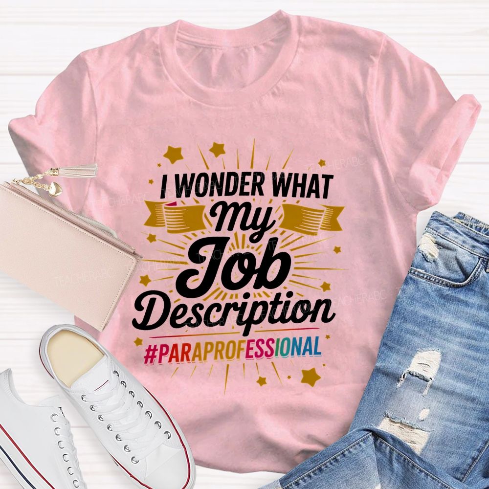 I Wonder What My Job Description Paraprofessional Little Stars Teacher T-shirt