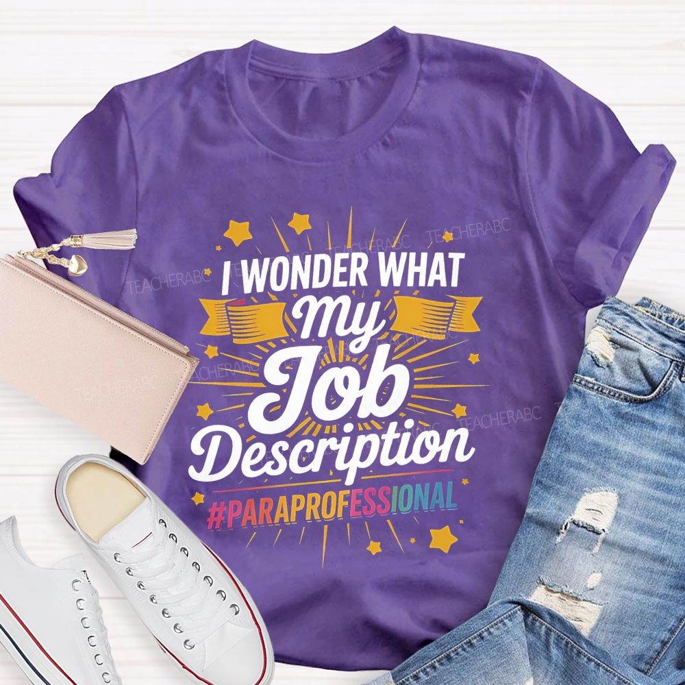I Wonder What My Job Description Paraprofessional Little Stars Teacher T-shirt