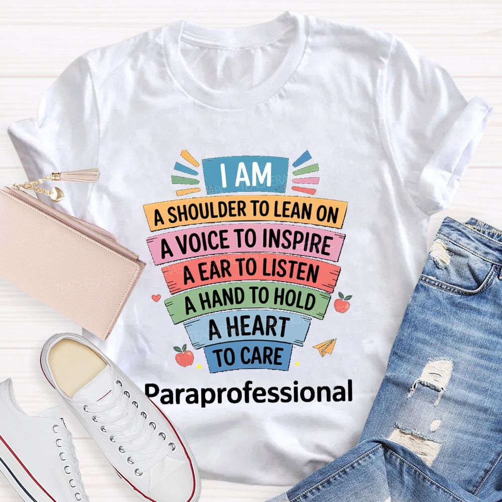I Am A Shoulder To Lean On A Voice To Inspire An Ear To Listen A Hand To Hold Teacher T-shirt
