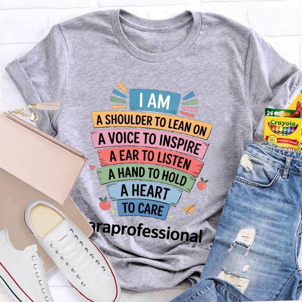 I Am A Shoulder To Lean On A Voice To Inspire An Ear To Listen A Hand To Hold Teacher T-shirt