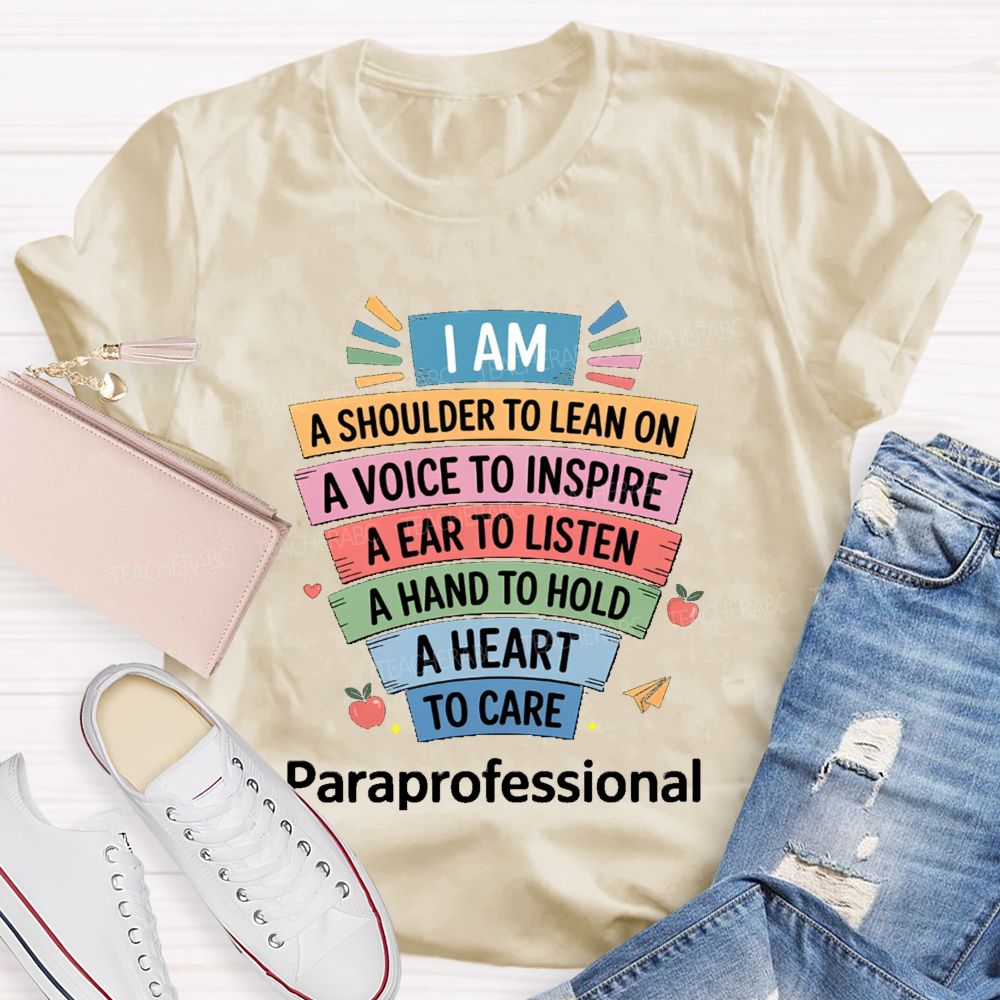 I Am A Shoulder To Lean On A Voice To Inspire An Ear To Listen A Hand To Hold Teacher T-shirt