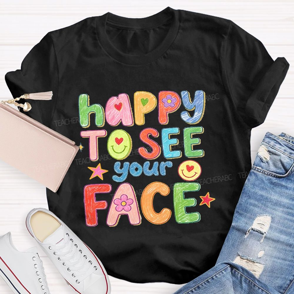 Happy To See Your Face With My Heart Back To School Teacher T-Shirt