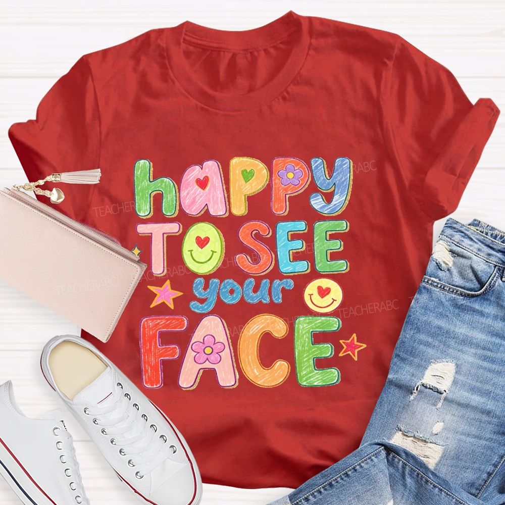 Happy To See Your Face With My Heart Back To School Teacher T-Shirt