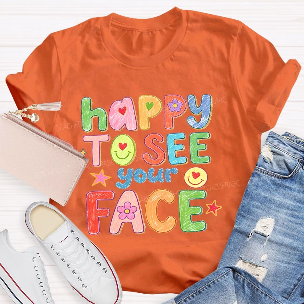 Happy To See Your Face With My Heart Back To School Teacher T-Shirt