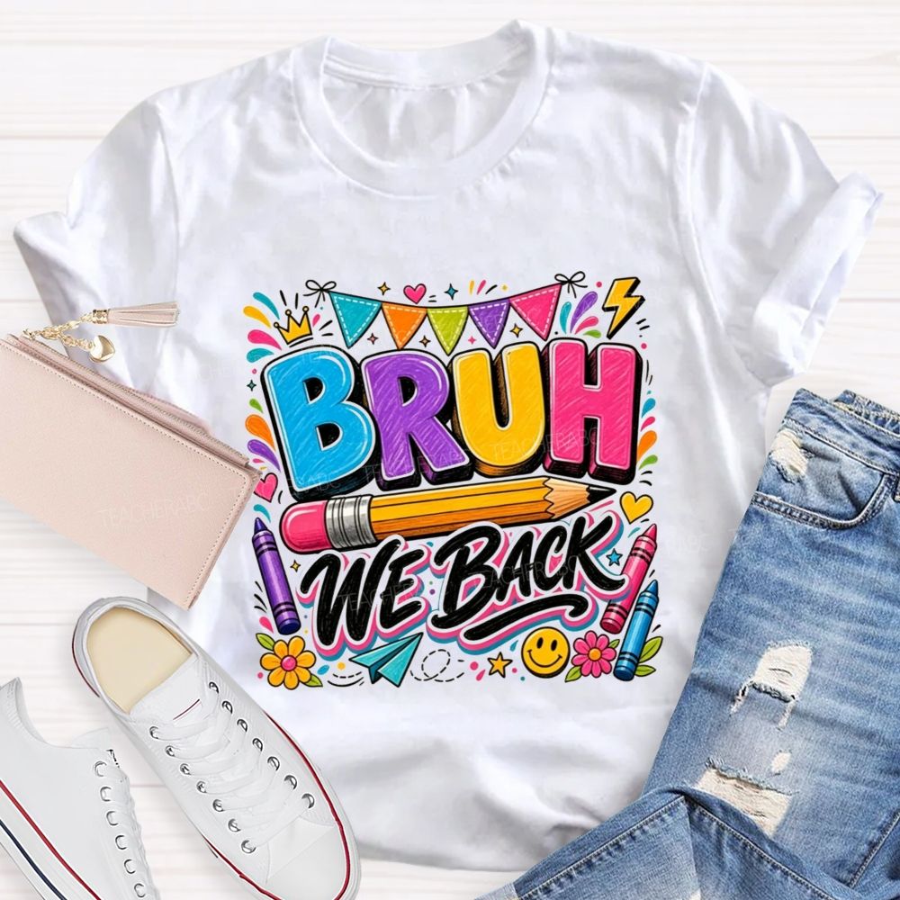 Bruh We Back Colorful Pencil Crayon Teacher T-shirt
