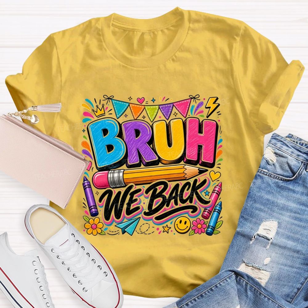 Bruh We Back Colorful Pencil Crayon Teacher T-shirt