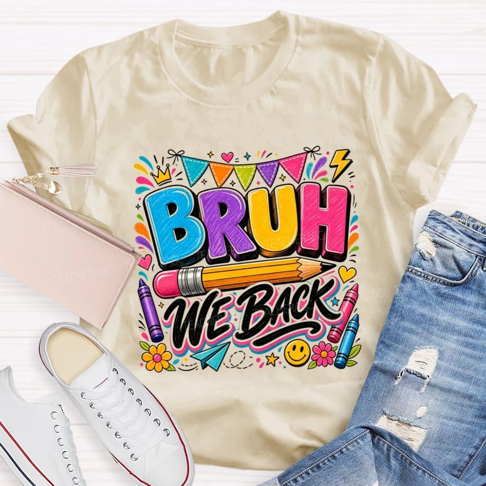 Bruh We Back Colorful Pencil Crayon Teacher T-shirt