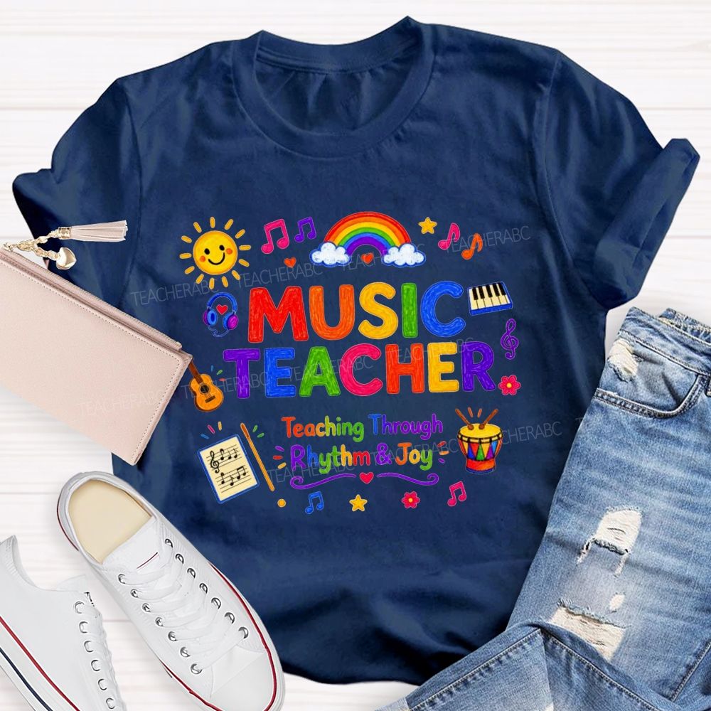 Music Teacher Teaching Through Rhythm And Joy Teacher T-shirt
