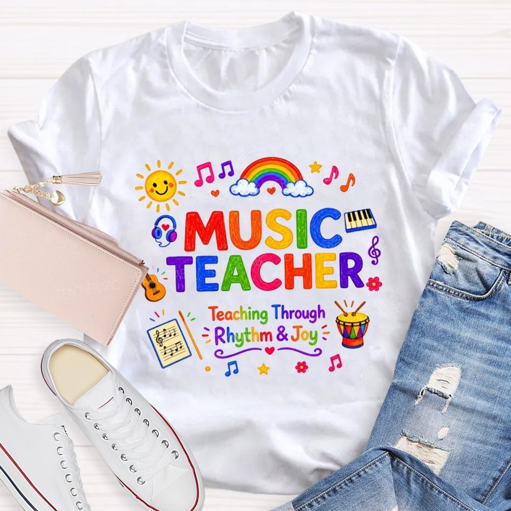 Music Teacher Teaching Through Rhythm And Joy Teacher T-shirt