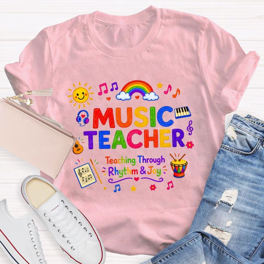 Music Teacher Teaching Through Rhythm And Joy Teacher T-shirt