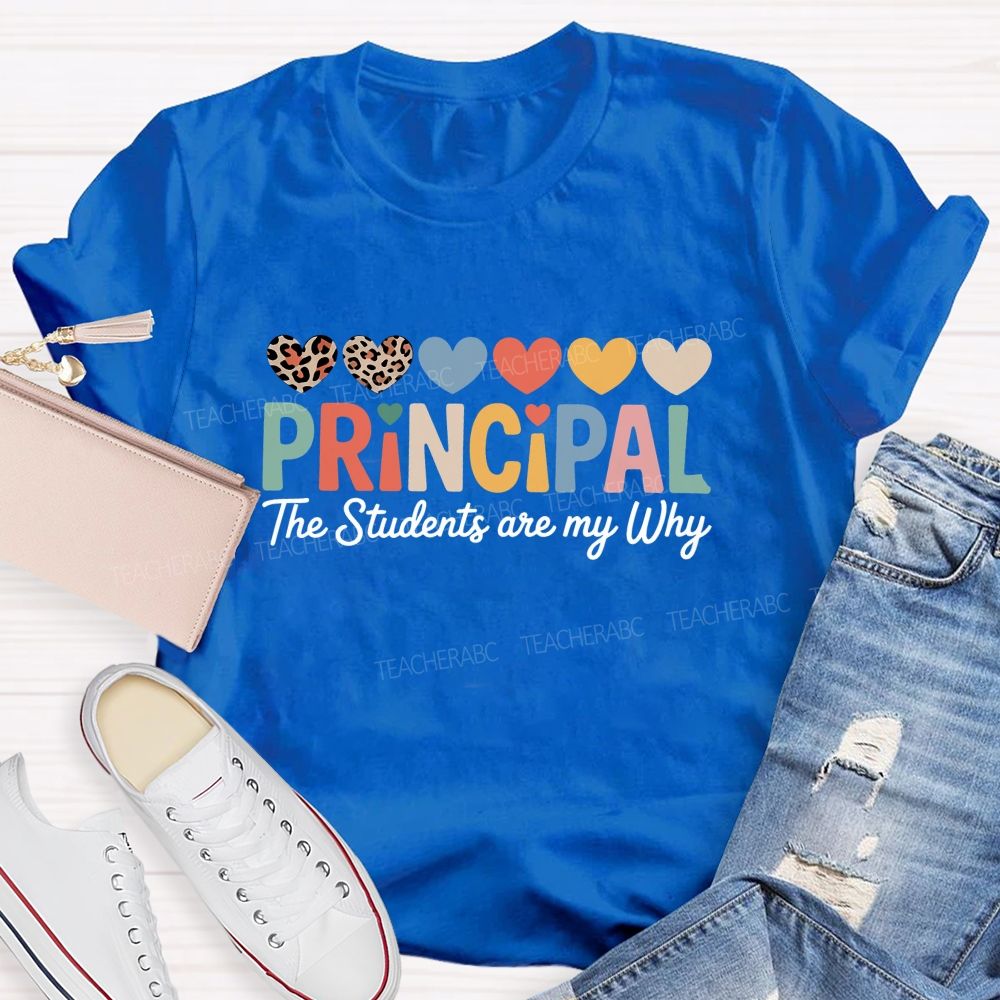 Personalized Name Principal The Students Are My Why Teacher T-Shirt