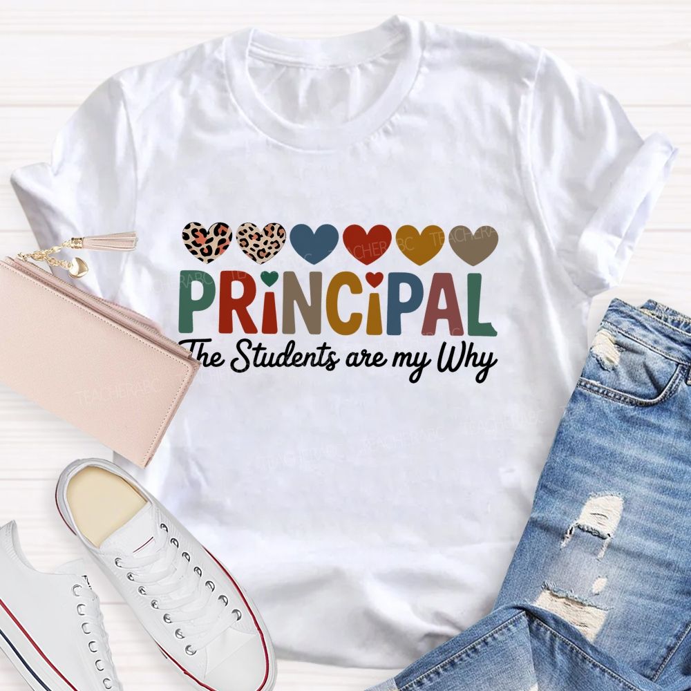 Personalized Name Principal The Students Are My Why Teacher T-Shirt