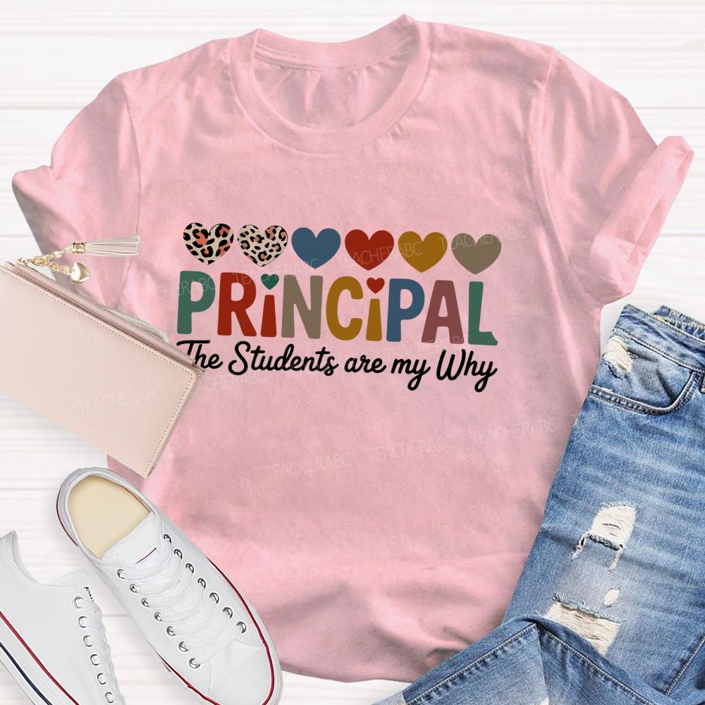 Personalized Name Principal The Students Are My Why Teacher T-Shirt