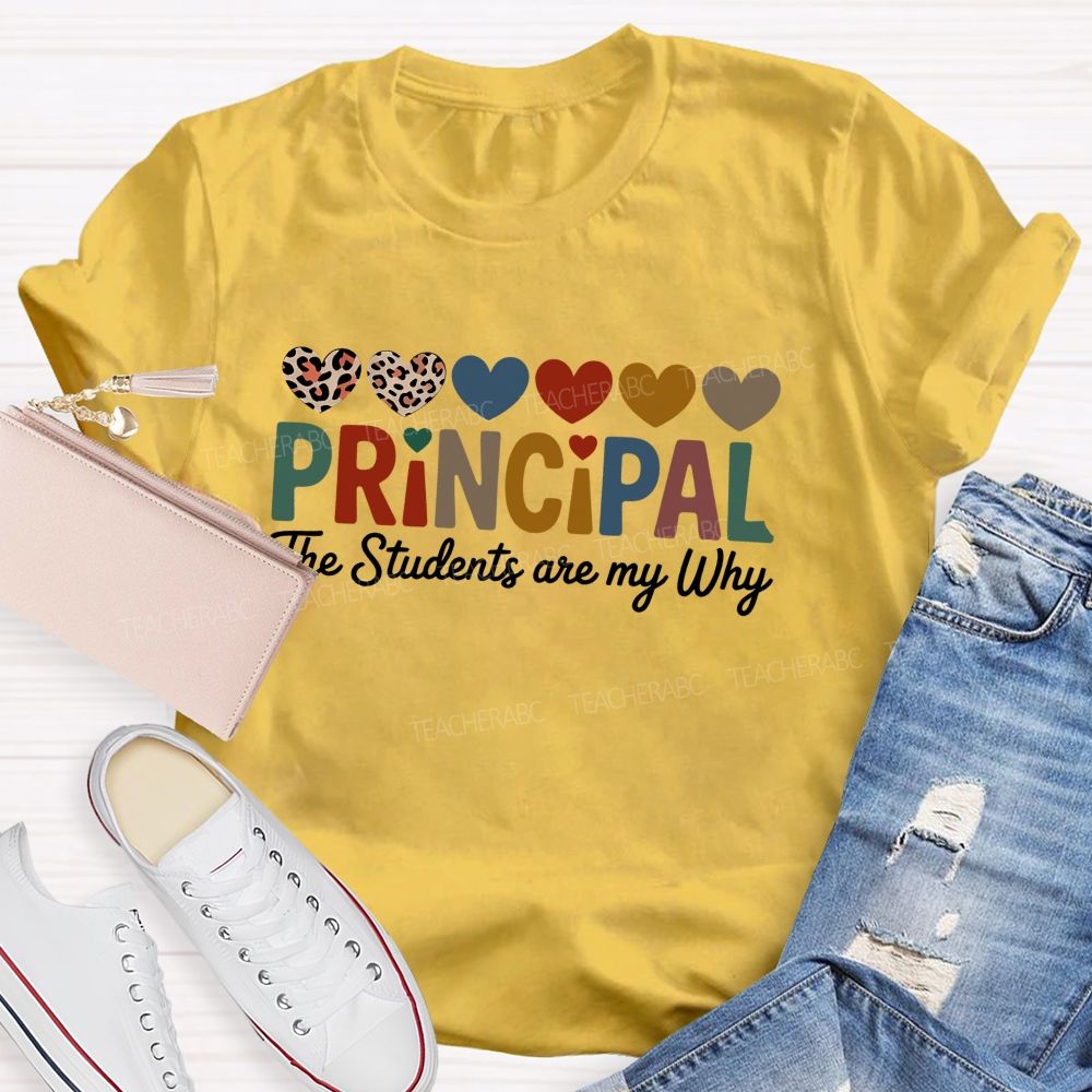 Personalized Name Principal The Students Are My Why Teacher T-Shirt
