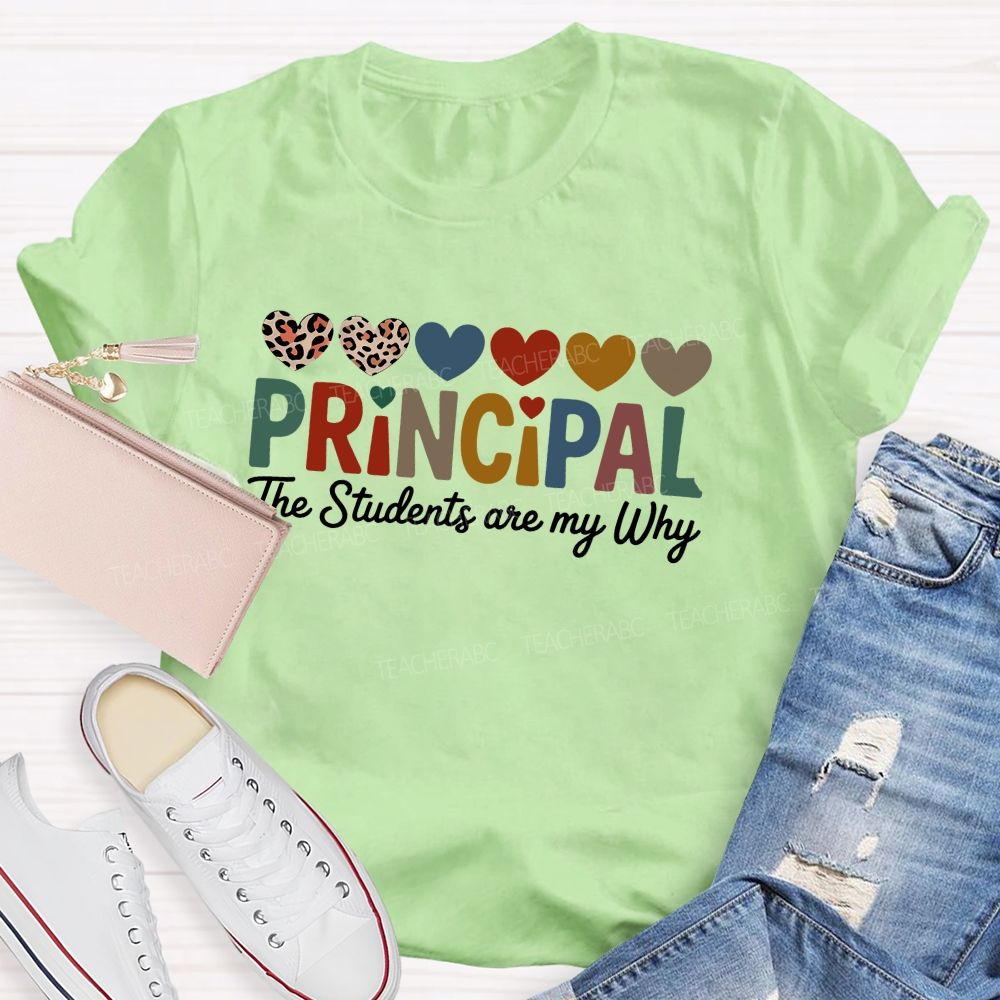 Personalized Name Principal The Students Are My Why Teacher T-Shirt