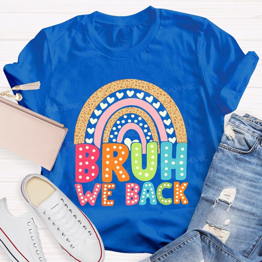 Bruh We Back Rainbow Heart Teacher T-shirt