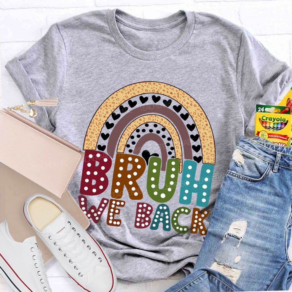 Bruh We Back Rainbow Heart Teacher T-shirt