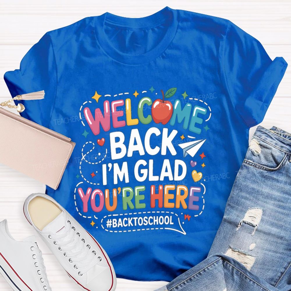 Welcome Back I'M Glad You'Re Here Back To School Apple Teacher T-Shirt