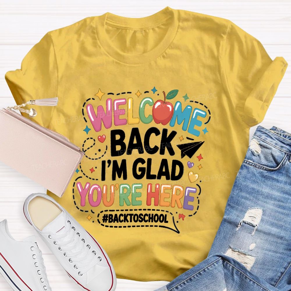 Welcome Back I'M Glad You'Re Here Back To School Apple Teacher T-Shirt
