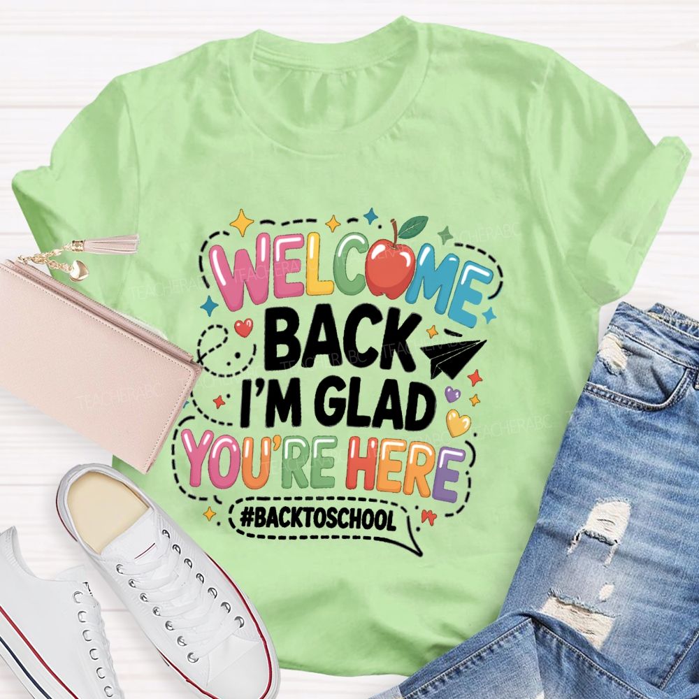 Welcome Back I'M Glad You'Re Here Back To School Apple Teacher T-Shirt