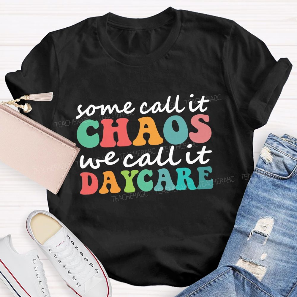 Some Call It Chaos We Call It Daycare Teacher T-Shirt