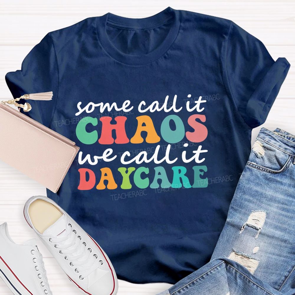 Some Call It Chaos We Call It Daycare Teacher T-Shirt