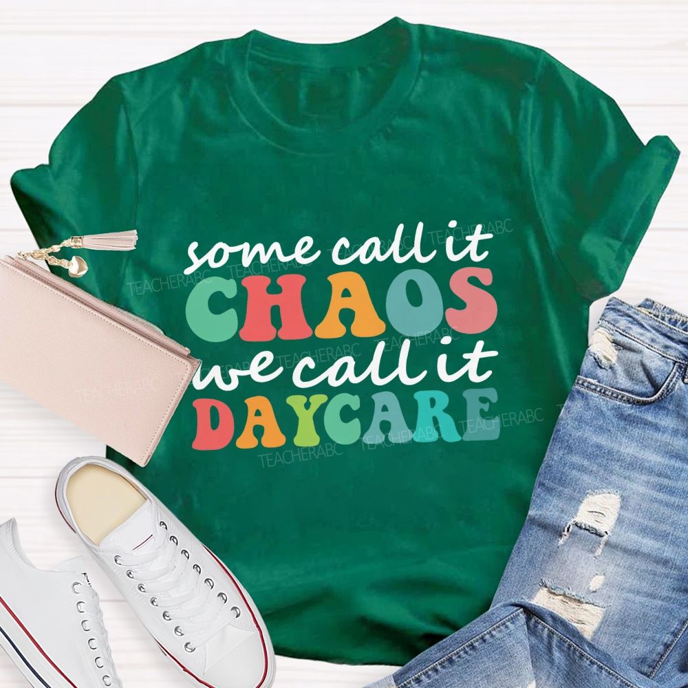 Some Call It Chaos We Call It Daycare Teacher T-Shirt