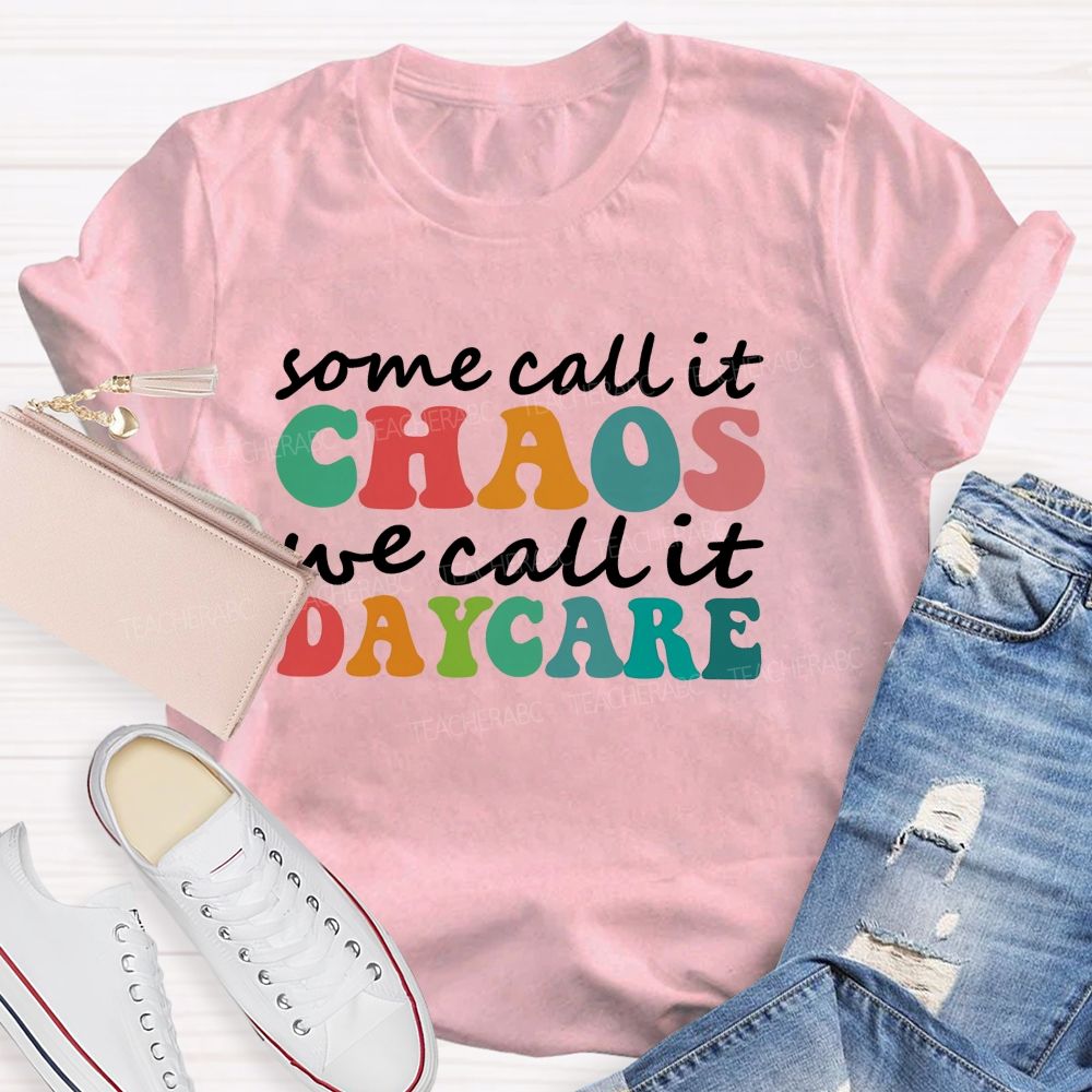 Some Call It Chaos We Call It Daycare Teacher T-Shirt
