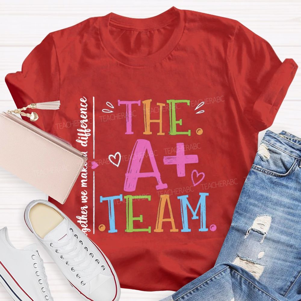 The A+ Team Together We Make A Difference Teacher T-Shirt